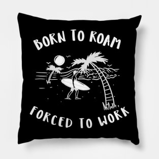 born to roam, forced to work Pillow