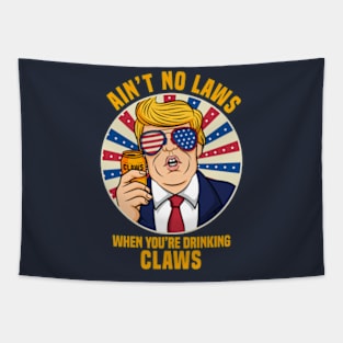 Ain't No Laws When You_re Drinking Claws Trump gift idea present Tapestry