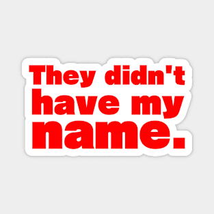 They didn't have my name - personalized Magnet