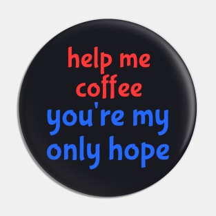 help me coffee Pin