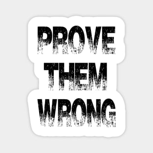 Prove them wrong Magnet