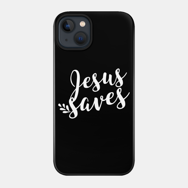 Jesus Saves - Christian - Jesus Saves - Phone Case