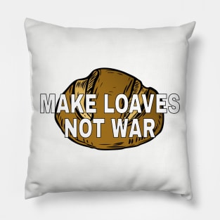 Make loaves, not war. Pillow