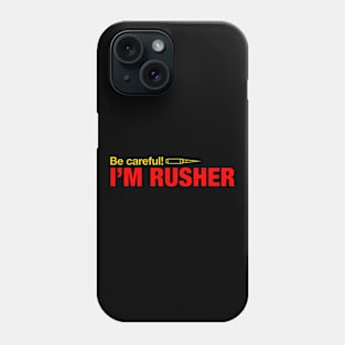 Be careful, Im Rusher Phone Case