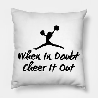 When In Doubt Cheer It Out Pillow