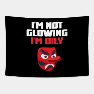 I'm Not Glowing, I'm Oily Funny Quote Tapestry