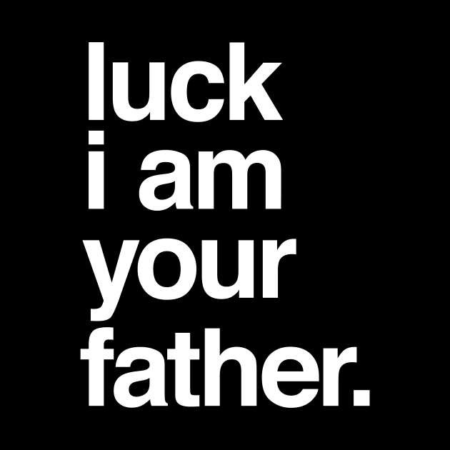 Luck I am Your Father by vonHeilige