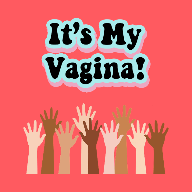 Its My Vagina by LadyOfCoconuts