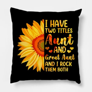 I Have Two Titles Aunt And Great Aunt Sunflower Mother's Day Pillow