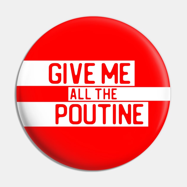 "Give me all the poutine" in cut-out letters on white - Food of the World: Canada Pin by AtlasMirabilis