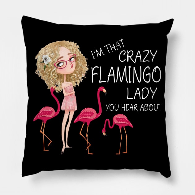 I'm That Crazy Flamingo Lady You Hear About Pillow by LotusTee