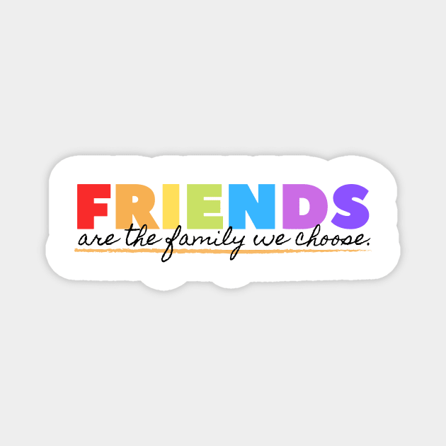 FRIENDS ARE THE FAMILY WE CHOSE FRIENDSHIP COOL T SHIRT Magnet by UAC SERVICESS