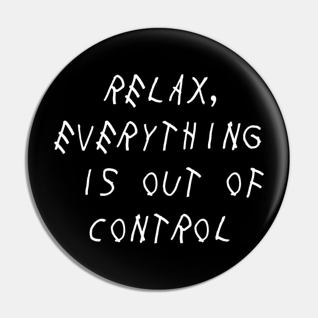 Relax, Everything is Out of Control Self Love Self Acceptance Pin by Ronin POD