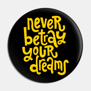 Never Betray Your Dreams - Motivational & Inspirational Positive Quotes (Yellow) Pin