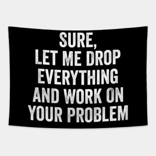 Funny Office Shirt, Work On Your Problem, Coworker Office Gift, Funny Work bestie gift, Gift for Colleague Tapestry