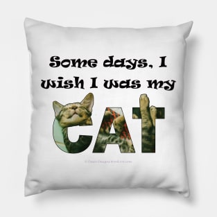 Some days I wish I was my cat - tabby cat oil painting word art Pillow