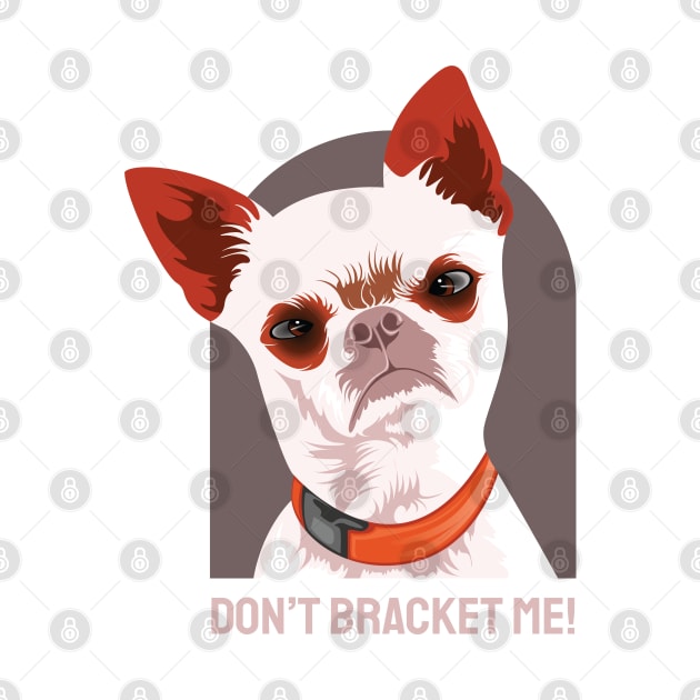 Dont Bracket Me by Rise And Design