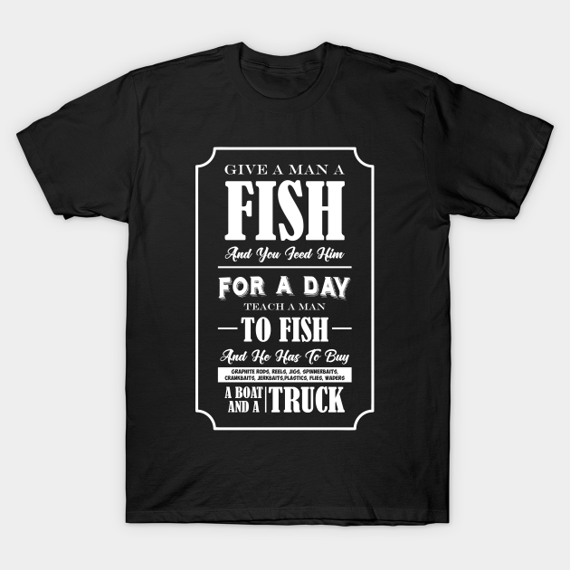 Funny Fishing Product Teach A Man To Fish Print Fishing Gift - Fishing - T-Shirt
