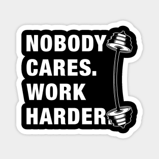 Nobody cares work harder Magnet