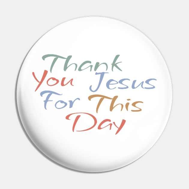 Thank You Jesus For This Day Pin by CentipedeWorks