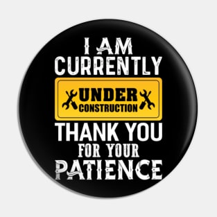 I Am Currently Under Construction Pin
