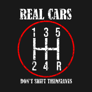 Real Cars Don't Shift Themselves T-Shirt