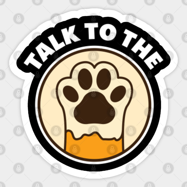 Talk To The Paw Cats Dogs Animals Pets Cat Sticker