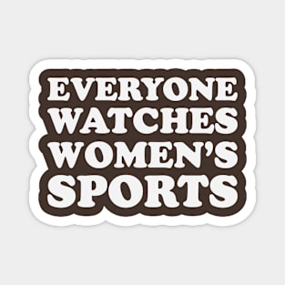 Everyone watches women's sports Magnet