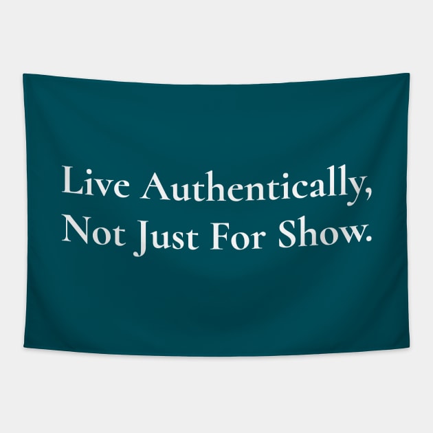 Live Authentically, Not Just For Show Tapestry by Magicform