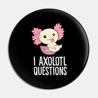 I Axolotl Questions Love Axolotls Pin