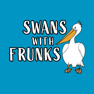 Swans with Frunks T-Shirt