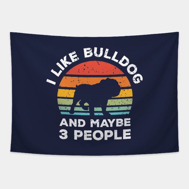 I Like Bulldog and Maybe 3 People, Retro Vintage Sunset with Style Old Grainy Grunge Texture Tapestry by Ardhsells