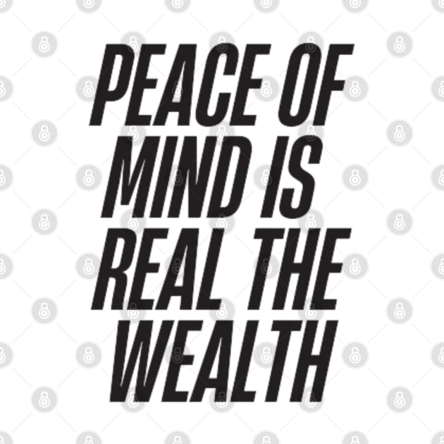 peace of mind is the real wealth by DREAMBIGSHIRTS