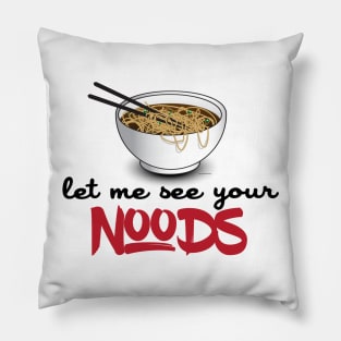 Let Me See Your Noods - Funny Ramen Noodle Shirt Pillow