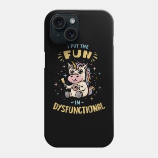 I Put the Fun in Dysfunctional Phone Case