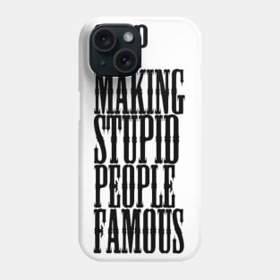 Stop making stupid people famous Meme's Man's Woman's Phone Case