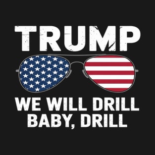 Drill Baby Drill Trump 2025 T-Shirt