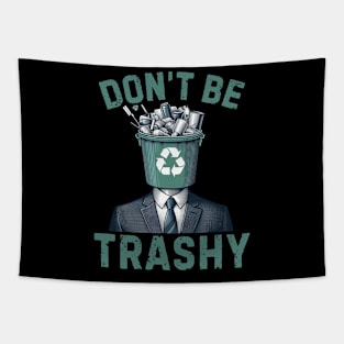 Dont Be Trashy - Funny Earth Day Tapestry