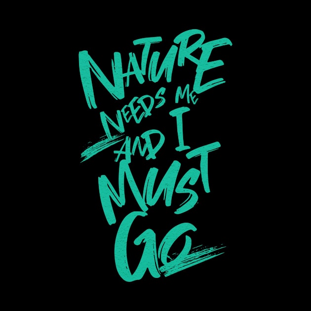 Nature Needs Me I Must Go Quote Motivational Inspirational by Cubebox