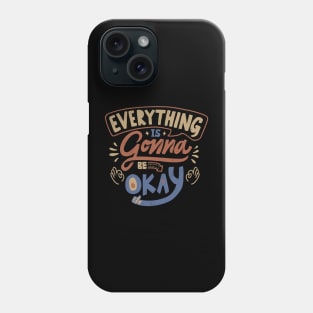 Everything Is Gonna Be Okay Phone Case