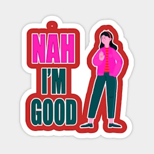 Nah I'm Good funny valentines day shirt for singles Magnet