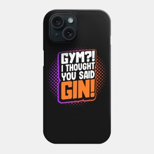 Gym?! I Thought You Said Gin! Phone Case