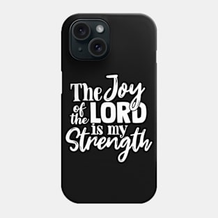 The Joy of the Lord Is My Strength, Christian, Bible Verse, Jesus, Love, Faith Phone Case