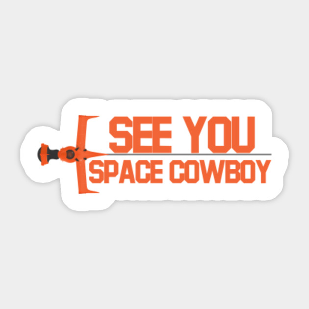 See You Space Cowboy See You Space Cowboy Men Sticker Teepublic