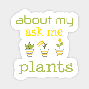 ask me about my plants shirt Magnet