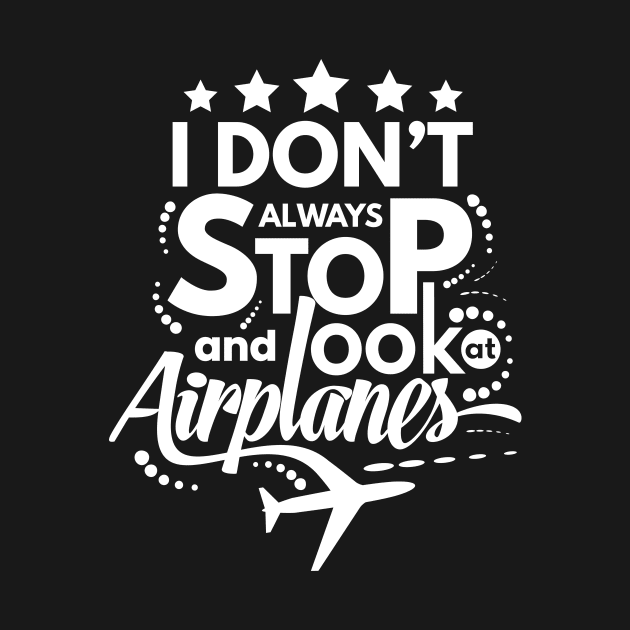 I Dont Always Stop and Look at Airplanes Funny by fur-niche