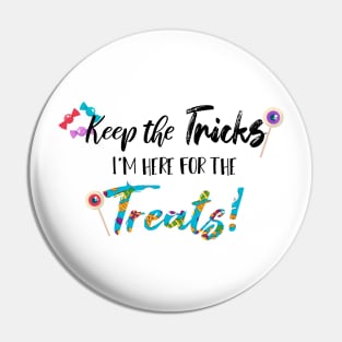 Keep The Tricks I'm Here For The Treats Halloween gift Pin