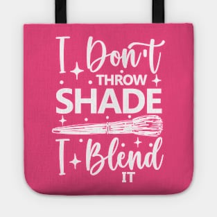 I Don't Throw Shade I Blend It Tote