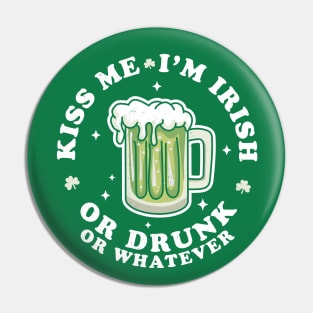 Kiss Me I'm Irish Or Drunk Or Whatever Saint Patrick's Day Pin