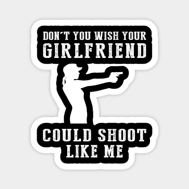 Sharpshooter's Charm: Don't You Wish Your Girlfriend Could Gun Like Me? Magnet by MKGift